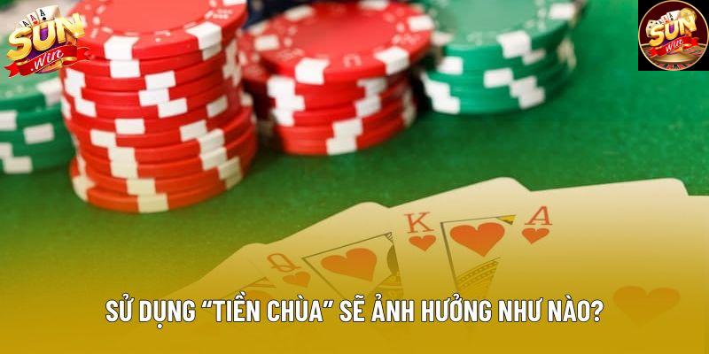 Sử dụng “tiền chùa” sẽ ảnh hưởng như nào? Sử dụng “tiền chùa” sẽ ảnh hưởng như nào?