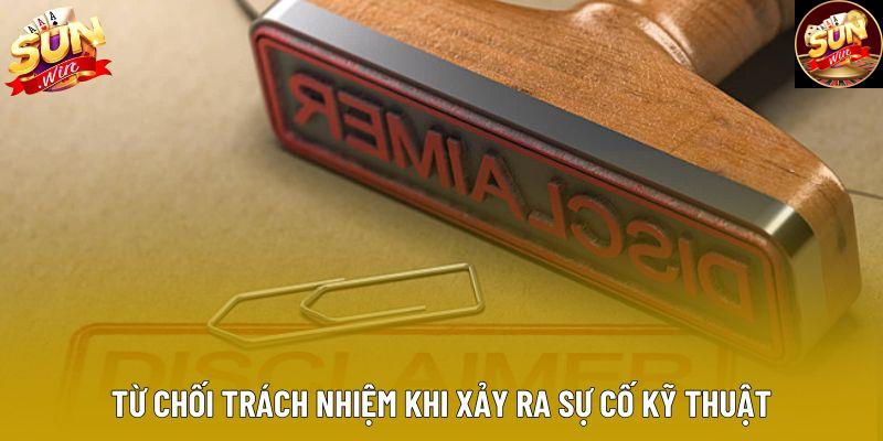 Từ chối trách nhiệm khi xảy ra sự cố kỹ thuật Từ chối trách nhiệm khi xảy ra sự cố kỹ thuật